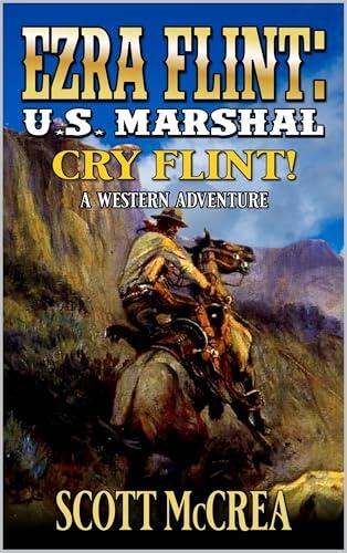 U.S. Marshal Ezra Flint: Cry Flint!: A Western Adventure
