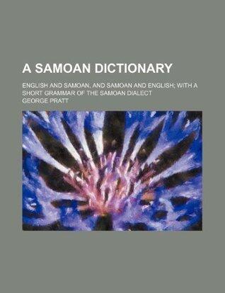 A Samoan Dictionary; English and Samoan, and Samoan and English with a Short Grammar of the Samoan Dialect