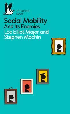Social Mobility and Its Enemies