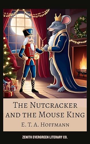 The Nutcracker and the Mouse King: A Magical Christmas Classic of Wonder, Courage, and Imagination