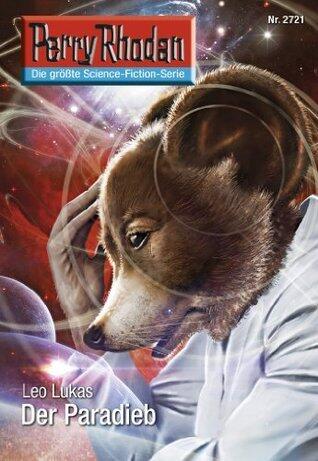 Perry Rhodan 2721: Der Paradieb: Perry Rhodan-Zyklus "Das Atopische Tribunal" (Perry Rhodan-Die Gröβte Science- Fiction- Serie)