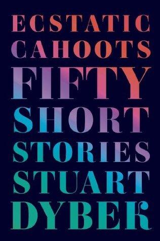 Ecstatic Cahoots: Fifty Short Stories