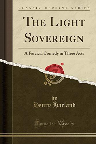 The Light Sovereign: A Farcical Comedy in Three Acts