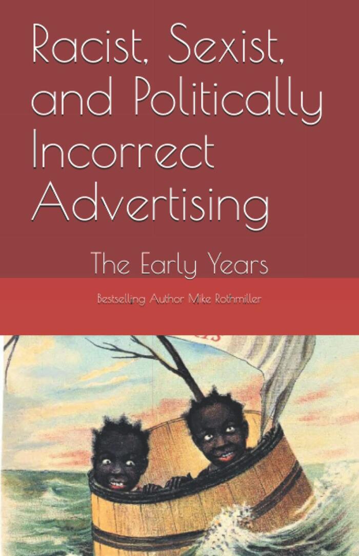 Racist, Sexist, and Politically Incorrect Advertising: The Early Years