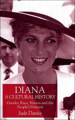 Diana, A Cultural History: Gender, Race, Nation and the People's Princess
