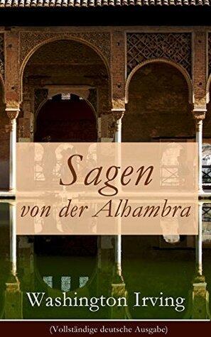 Sagen von der Alhambra (Kommentiert): Erweiterte Ausgabe. Erzählungen aus der Alhambra