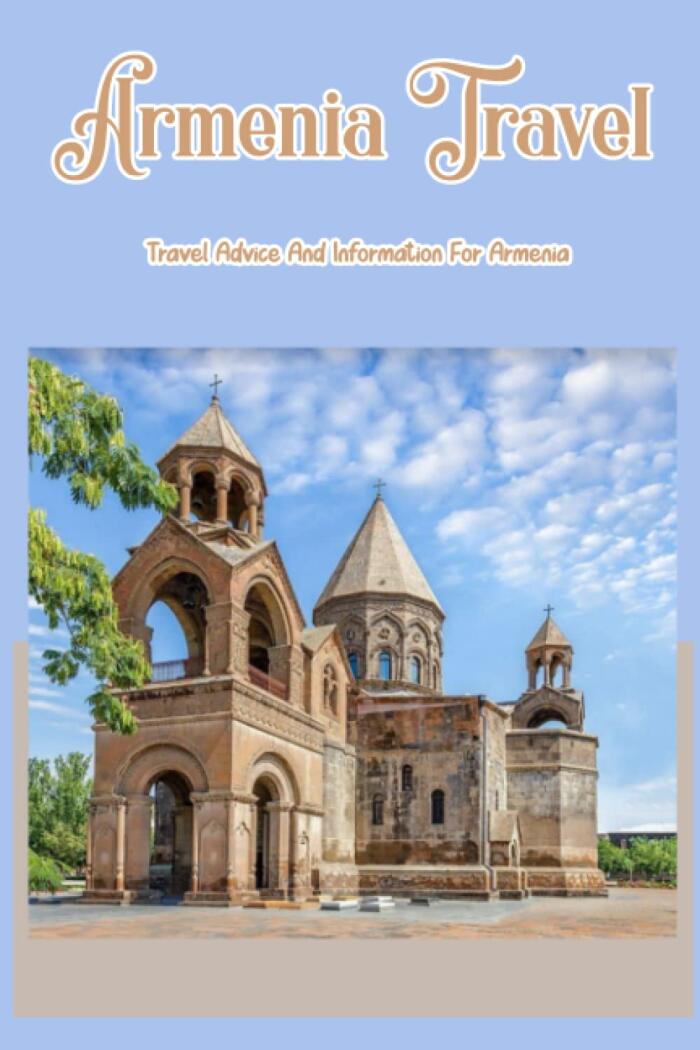 Armenia Travel: Travel Advice And Information For Armenia: Armenia Travel Guides and Advice