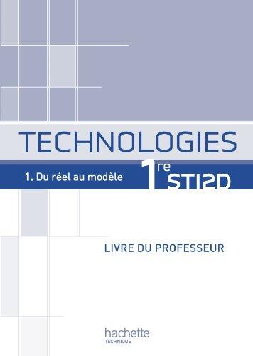 Technologies 1re STI2D, T1 Du réel au modèle - Livre professeur - Ed.2011