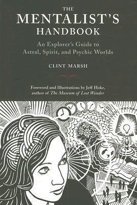 The Mentalist's Handbook: An Explorer's Guide to Astral, Spirit, and Psychic Worlds
