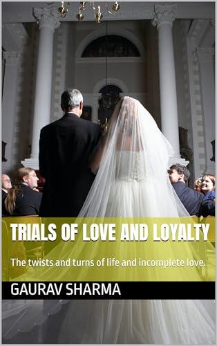 Trials of Love and Loyalty: The twists and turns of life and incomplete love.