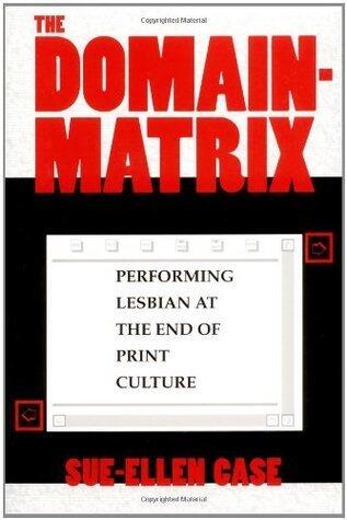 The Domain-Matrix: Performing Lesbian at the End of Print Culture