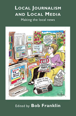 Local Journalism and Local Media: Making the Local News