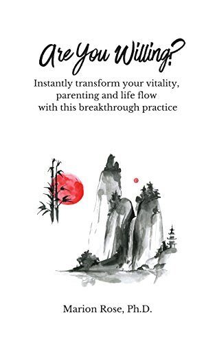 Are You Willing?: Instantly transform your vitality, parenting and life flow with this breakthrough practice