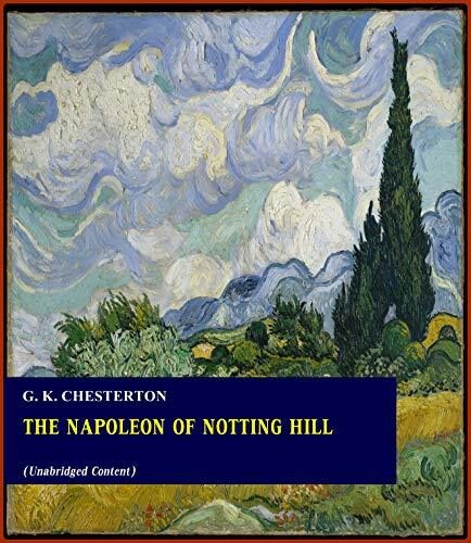 The Napoleon of Notting Hill - G. K. Chesterton (ANNOTATED) [Second Edition] [Full Version]