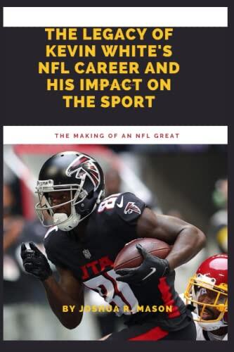 The Making of a Star: The legacy of Kevin White's NFL career and his impact on the sport