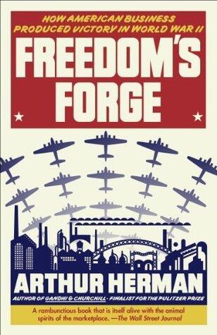 Freedom's Forge: How American Business Produced Victory in World War II