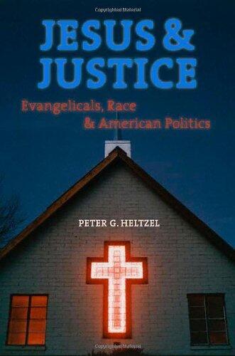 Jesus and Justice: Evangelicals, Race, and American Politics 1St edition by Heltzel, Peter Goodwin (2009) Hardcover