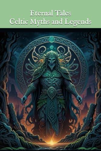 Celtic Myths and Legends: Eternal Tales