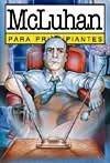 Mcluhan para principiantes / Mcluhan for Beginners
