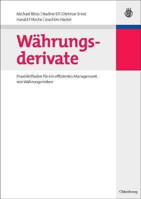 W�hrungsderivate: Praxisleitfaden F�r Ein Effizientes Management Von W�hrungsrisiken