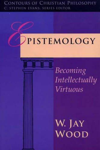 Epistemology (Becoming Intellectually Virtuous)