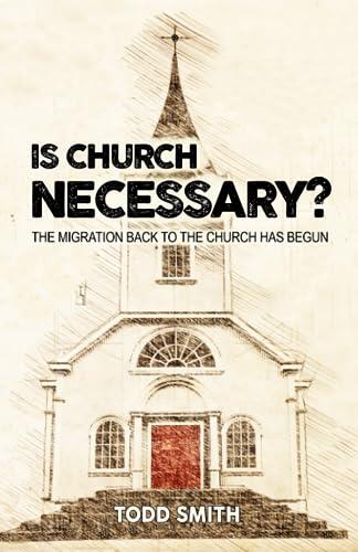 Is Church Necessary?: The Migration Back To The Church Has Begun
