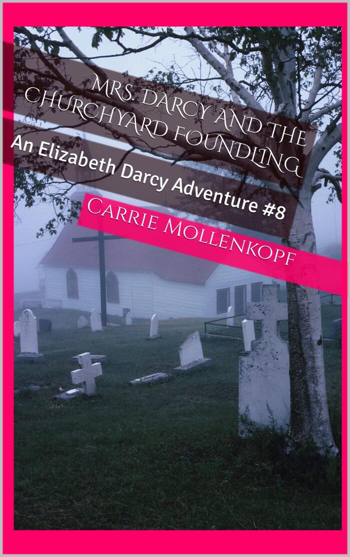 Mrs. Darcy and the Churchyard Foundling: An Elizabeth Darcy Adventure #8