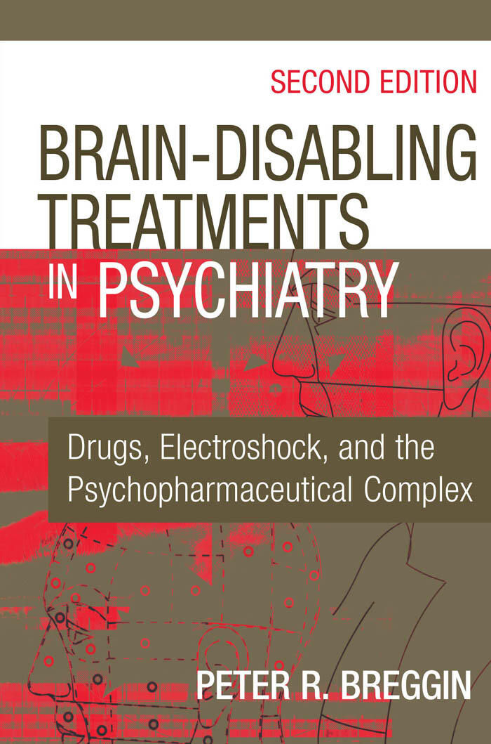 Brain-Disabling Treatments in Psychiatry: Drugs, Electroshock, and the Psychopharmaceutical Complex (Second Edition)