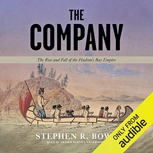 The Company: The Rise and Fall of the Hudson's Bay Empire