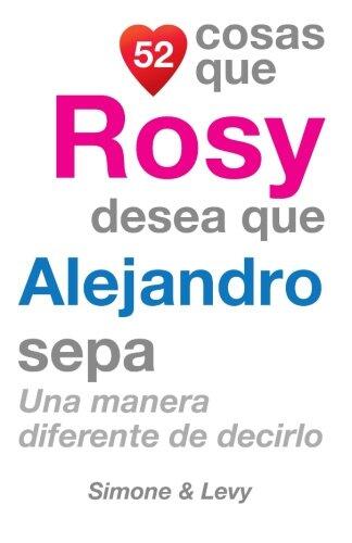52 Cosas Que Rosy Desea Que Alejandro Sepa: Una Manera Diferente de Decirlo