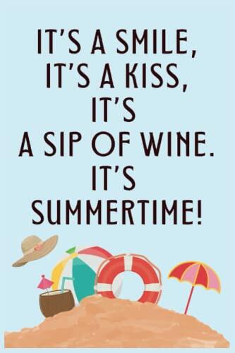 it's a smile, it's a kiss, it's a sip of wine, it's summertime! Cute Sea Sun Beach Summer Weather: First Day Of Summer Journal