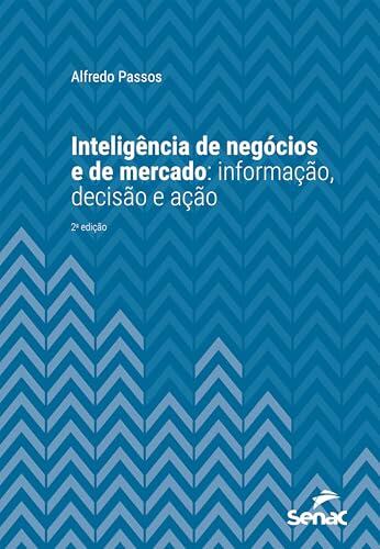 Inteligência de negócios e de mercado: informação, decisão e ação (Série Universitária)