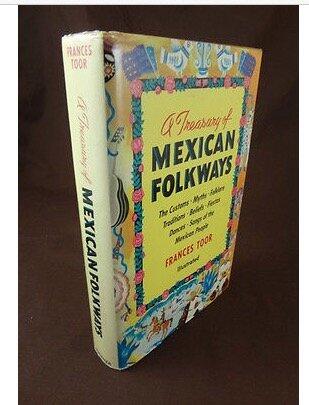 A treasury of Mexican folkways: The customs, myths, folklore, traditions, beliefs, fiestas, dances, and songs of the Mexican people