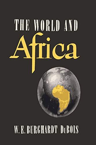 The World and Africa: An Inquiry into the Part Which Africa Has Played in the World