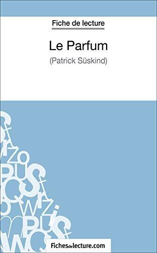 Le Parfum de Patrick Süskind (Fiche de lecture): Analyse complète de l'oeuvre