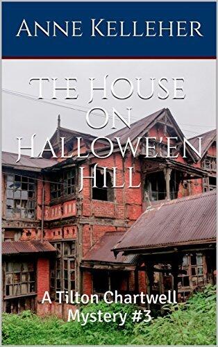 The House on Hallowe'en Hill: A Tilton Chartwell Mystery #3