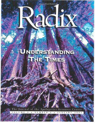 Understanding the Times. Radix. The Areopagus Journal of the Apologetics Resource Center. Volume 1, Number1