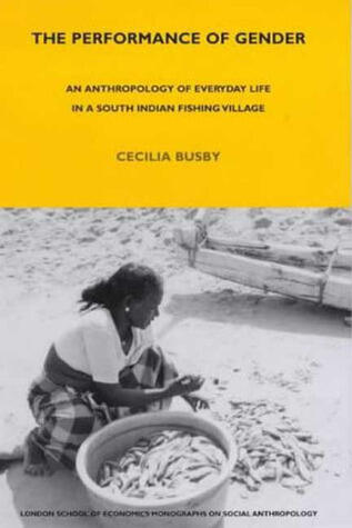 The Performance of Gender: An Anthropology of Everyday Life in a South Indian Fishing Village