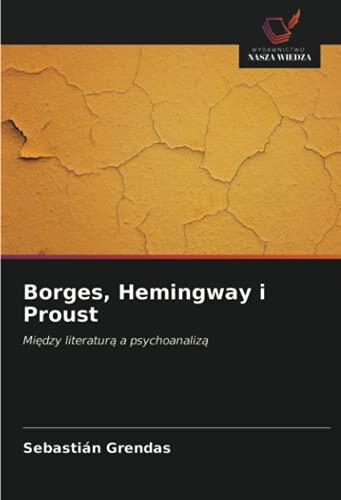 Borges, Hemingway i Proust: Między literaturą a psychoanalizą