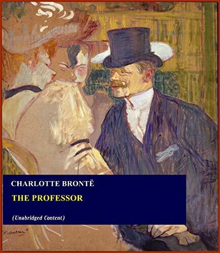 The Professor - Charlotte Brontë (ANNOTATED) [Second Edition] [Full Version]