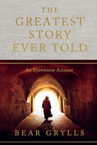 The Greatest Story Ever Told: An Eyewitness Account - THE NO.1 SUNDAY TIMES BESTSELLER