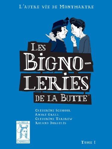 Les bignoleries de la Butte Tome 1 (Les bignoleries de la Butte, l'autre vie de Montmartre)
