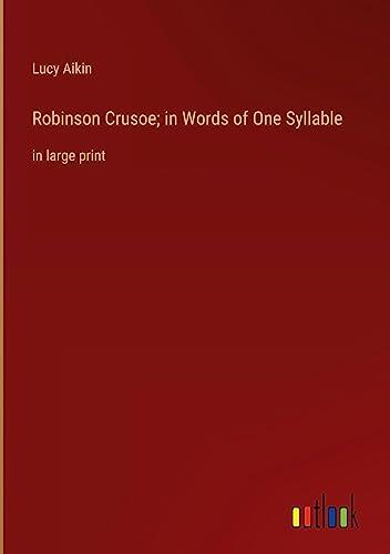 Robinson Crusoe; in Words of One Syllable: in large print