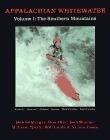 Appalachian Whitewater, Vol. 1: The Southern Mountains: The Premier Canoeing and Kayaking Streams of Kentucky, Tennessee, Alabama, Georgia, North Carolina,