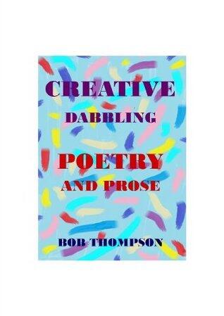 Creative Dabbling - Poetry and Prose
