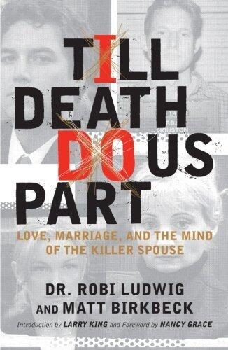 Till Death Do Us Part: Love, Marriage, and the Mind of the Killer Spouse by Dr. Robi Ludwig