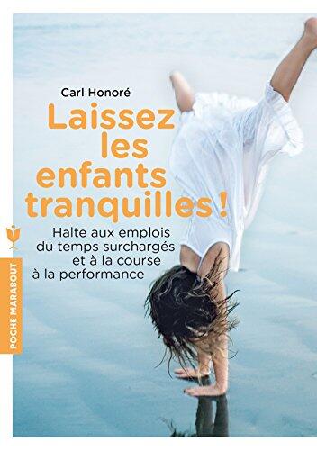 Laissez les enfants tranquilles !: Halte aux emplois du temps surchargés et à la course à la performance