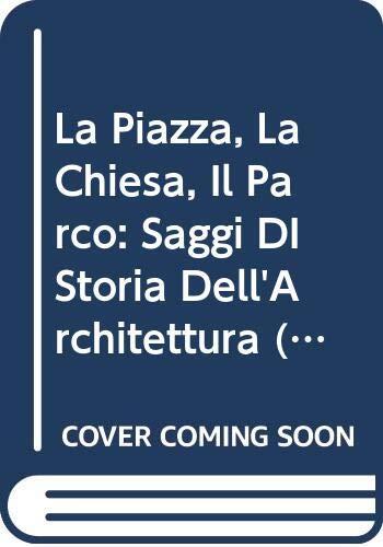 La Piazza, La Chiesa, Il Parco: Saggi Di Storia Dell'architettura