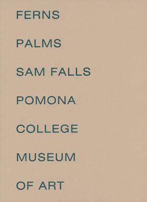 Sam Falls: Ferns and Palms