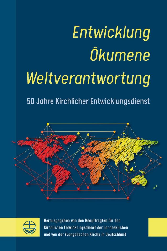 Entwicklung - Ökumene - Weltverantwortung: 50 Jahre Kirchlicher Entwicklungsdienst